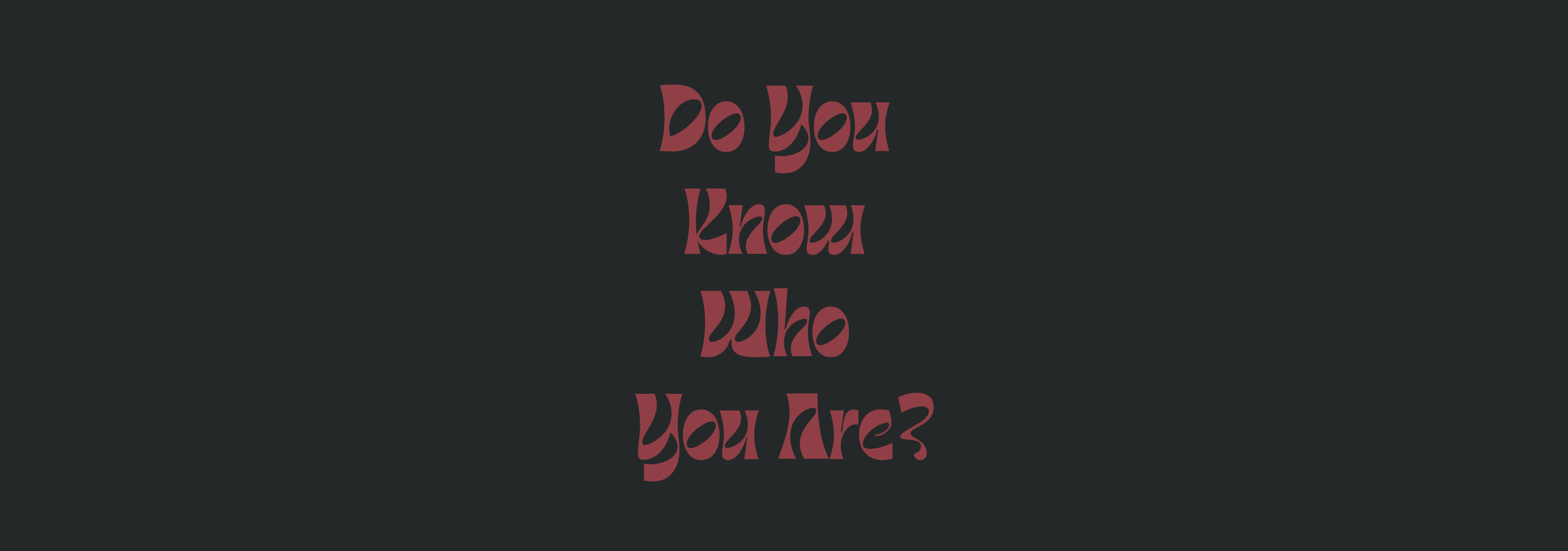 Do You Know Who You Are.png
